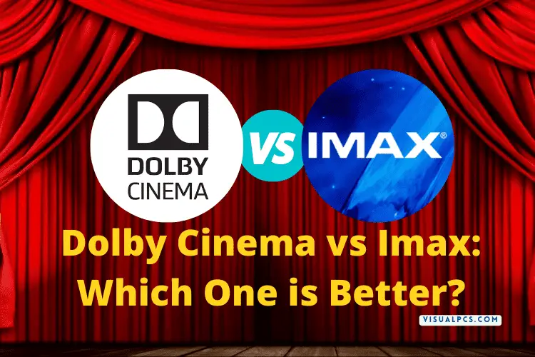 Dolby Cinema vs Imax Which One is Better?