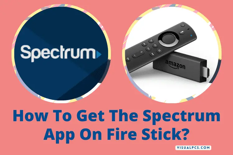 How To Get The Spectrum App On Fire Stick?