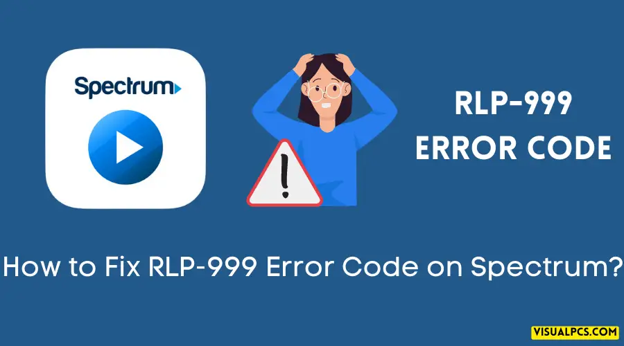 How to Fix RLP-999 Error Code on Spectrum
