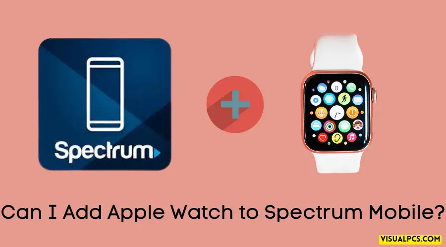 Can I Add Apple Watch to Spectrum Mobile