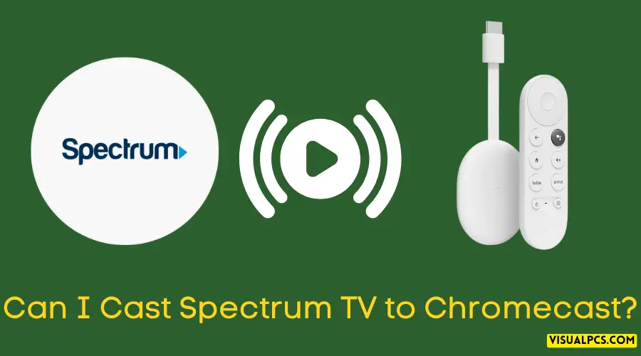 Can I Cast Spectrum TV to Chromecast?