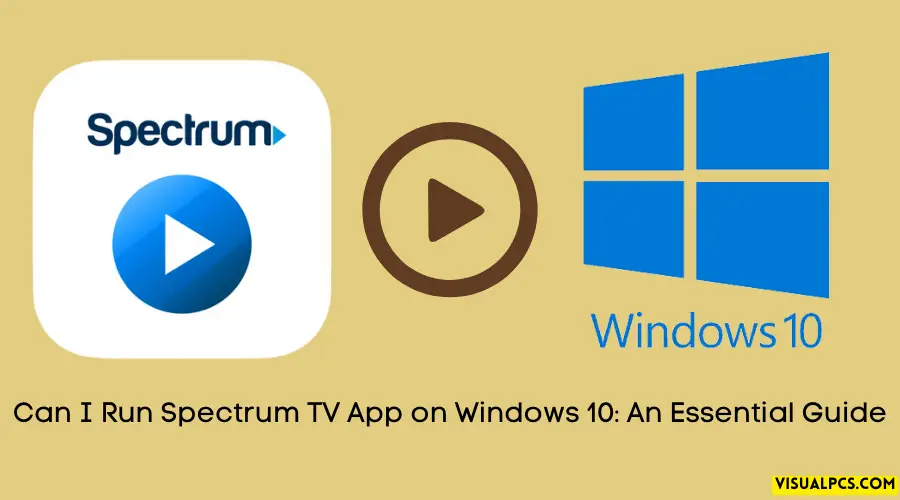 Can I Run Spectrum TV App on Windows 10 An Essential Guide