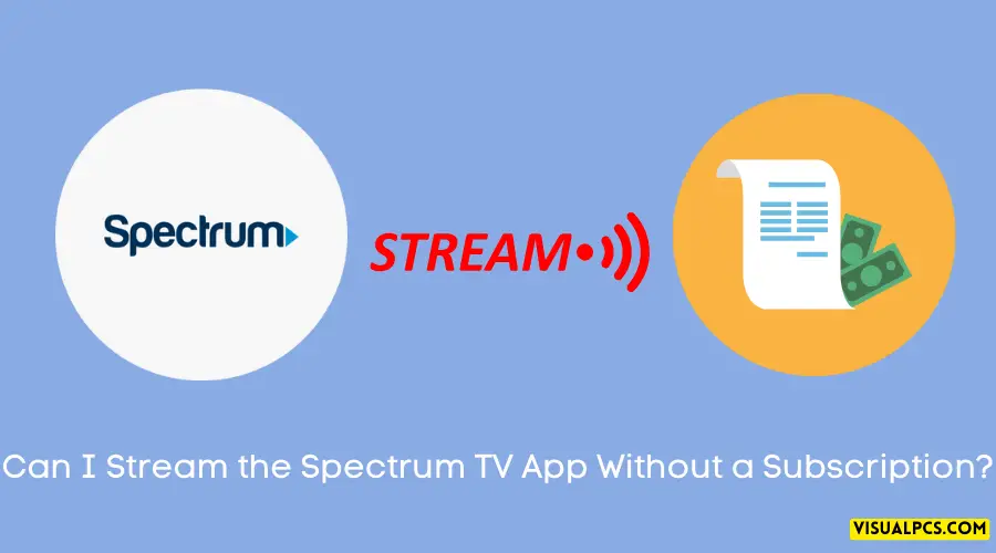 Can I Stream the Spectrum TV App Without a Subscription