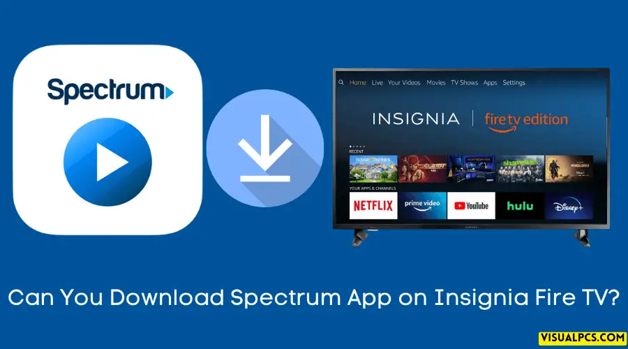 Can You Download Spectrum App on Insignia Fire TV