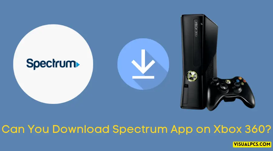 Can You Download Spectrum App on Xbox 360