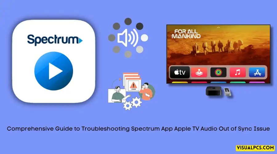 Comprehensive Guide to Troubleshooting Spectrum App Apple TV Audio Out of Sync Issue