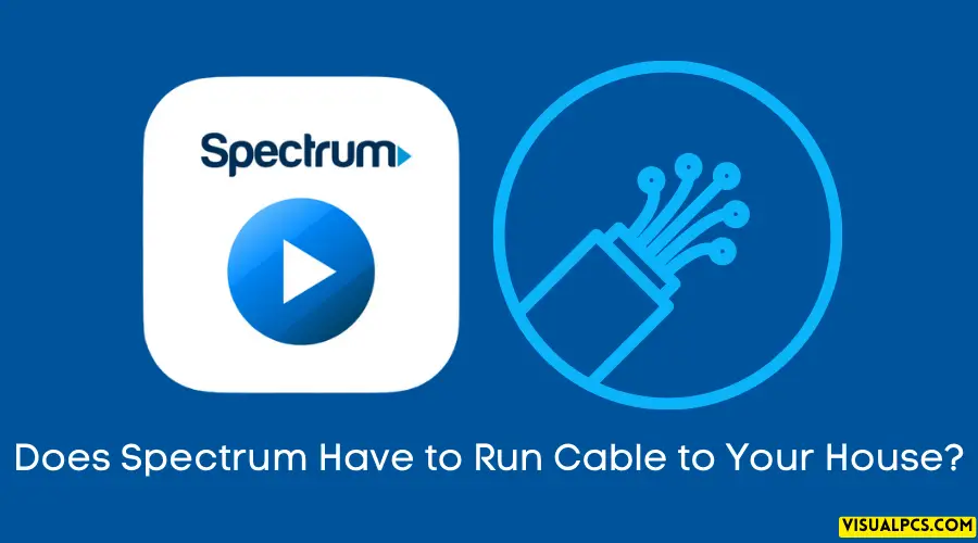 Does Spectrum Have to Run Cable to Your House