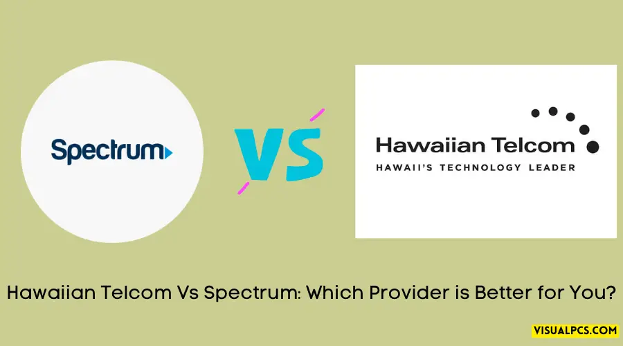 Hawaiian Telcom Vs Spectrum Which Provider is Better for You