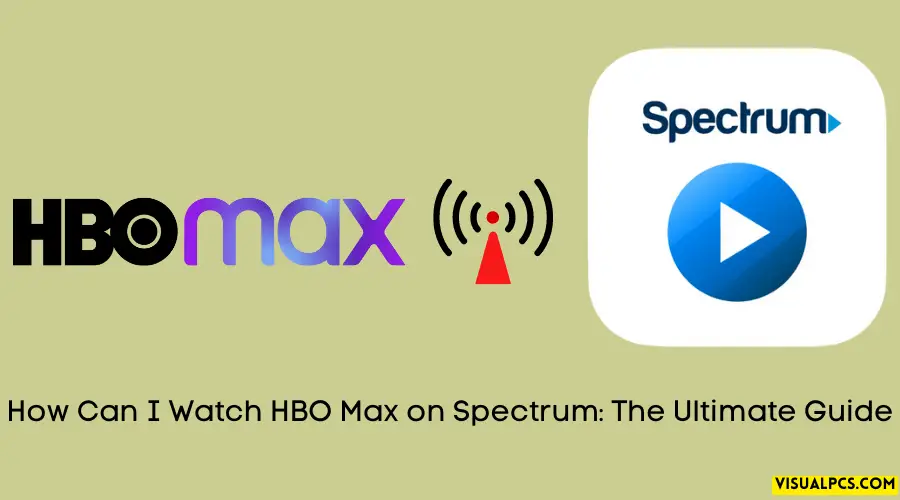 How Can I Watch HBO Max on Spectrum: The Ultimate Guide