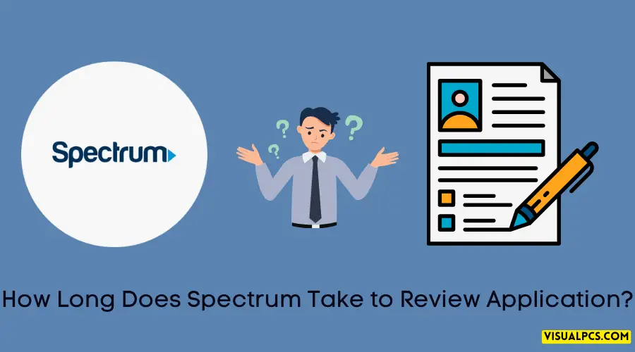 How Long Does Spectrum Take to Review Application