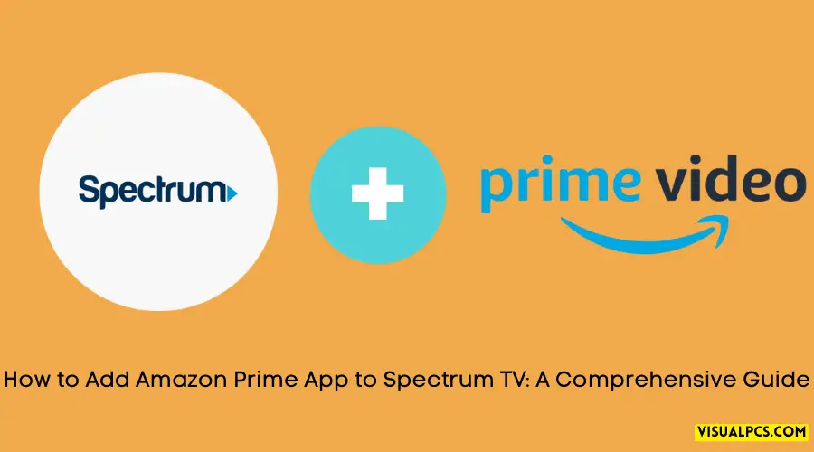 How to Add Amazon Prime App to Spectrum TV A Comprehensive Guide