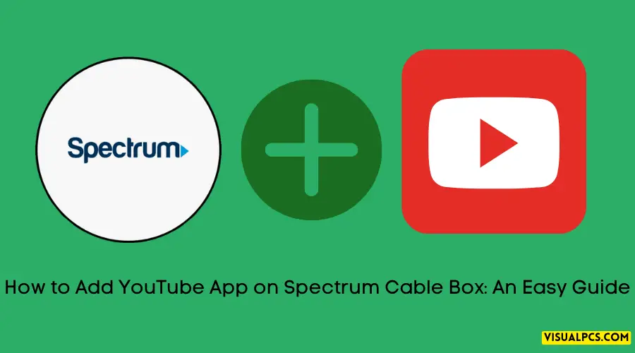 How to Add YouTube App on Spectrum Cable Box An Easy Guide