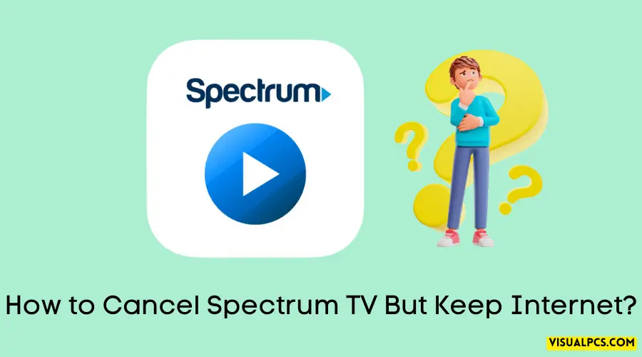 How to Cancel Spectrum TV But Keep Internet
