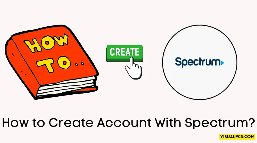How to Create Account With Spectrum?