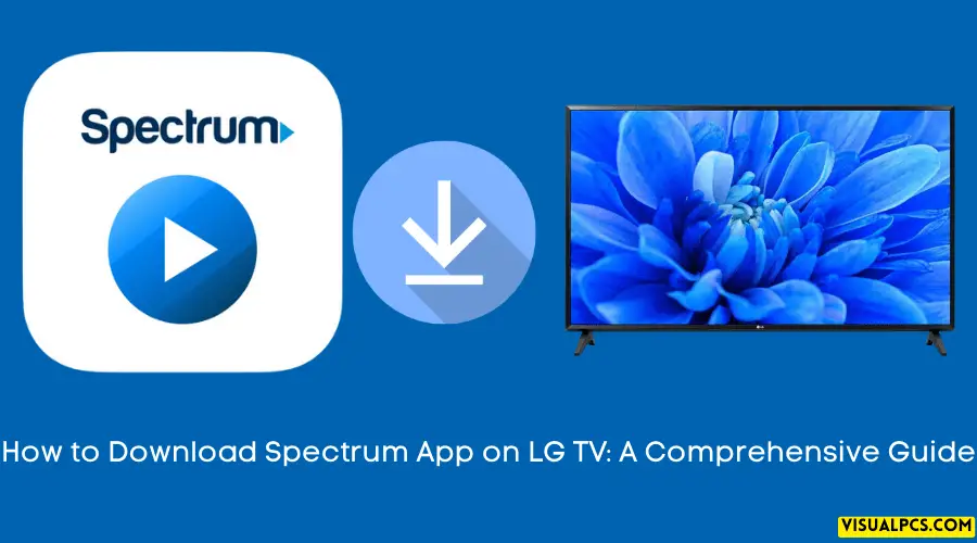 How to Download Spectrum App on LG TV A Comprehensive Guide