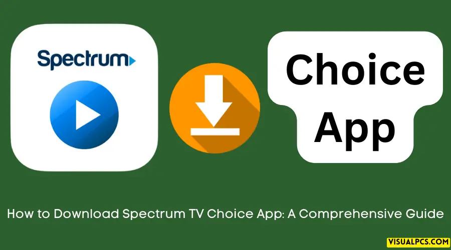 How to Download Spectrum TV Choice App A Comprehensive Guide