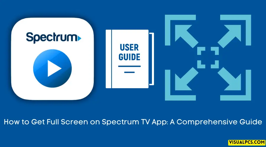 How to Get Full Screen on Spectrum TV App A Comprehensive Guide
