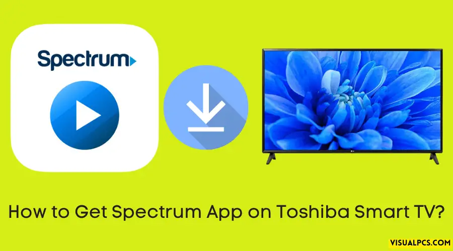 How to Get Spectrum App on Toshiba Smart TV