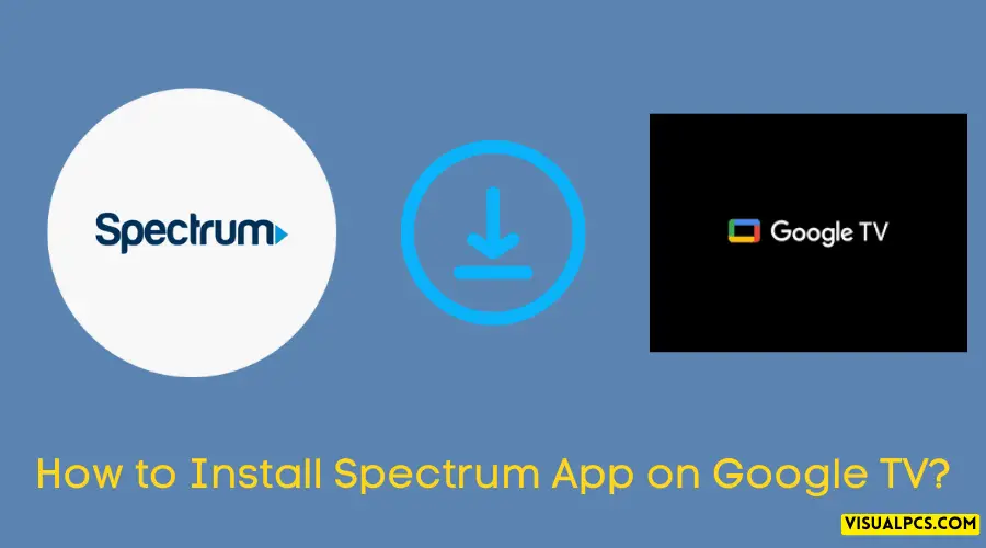 Spectrum App made easy Install it on your Google TV 2024