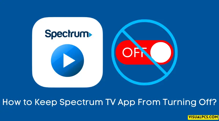 How to Keep Spectrum TV App From Turning Off