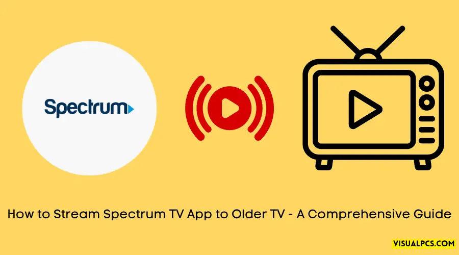 How to Stream Spectrum TV App to Older TV - A Comprehensive Guide (2024)