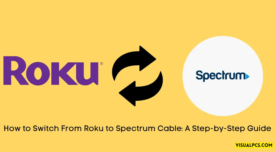 How to Switch From Roku to Spectrum Cable: A Step-by-Step Guide