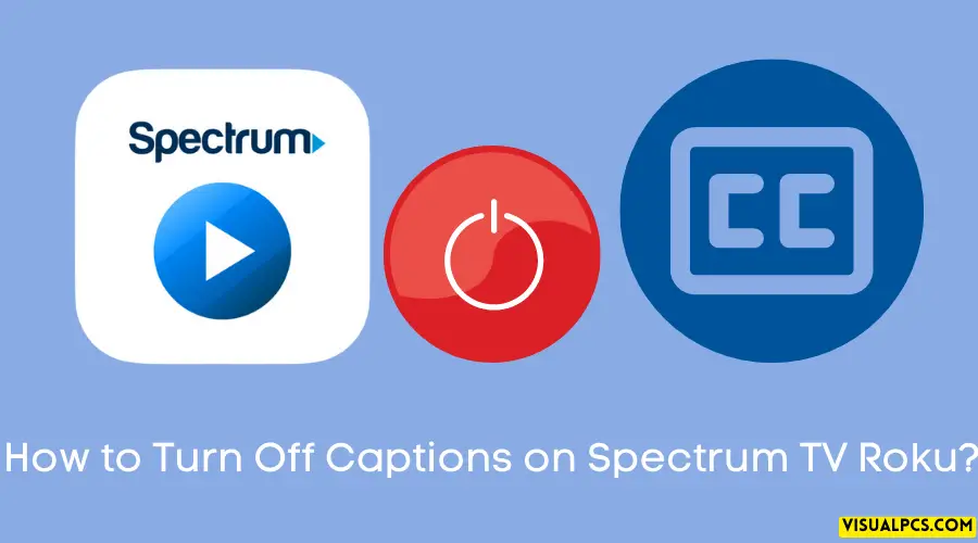 How to Turn Off Captions on Spectrum TV Roku
