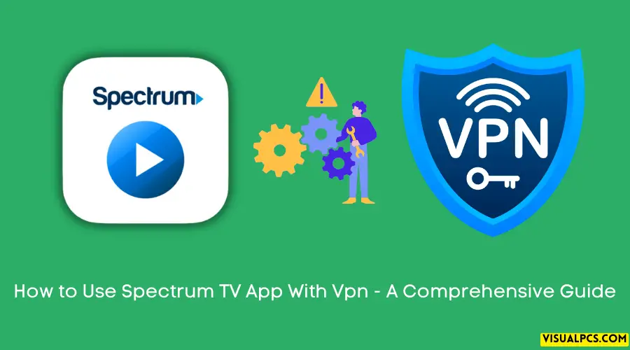 How to Use Spectrum TV App With Vpn - A Comprehensive Guide