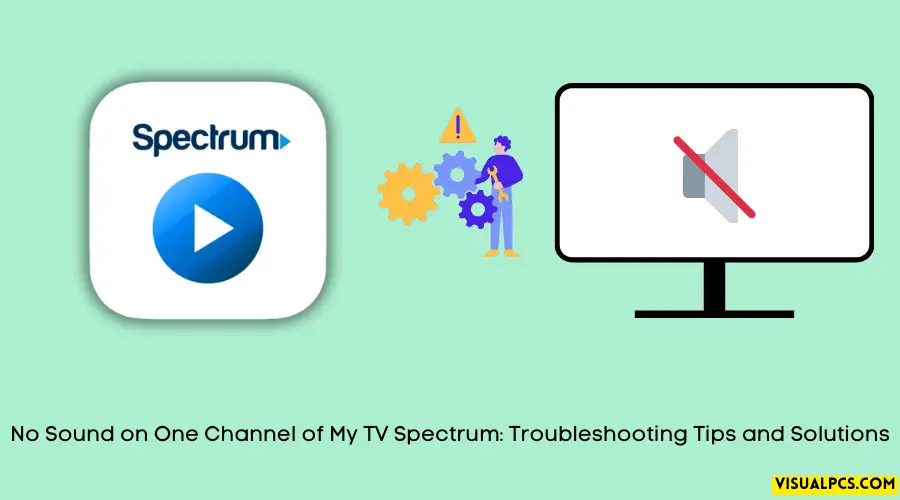 No Sound on One Channel of My TV Spectrum: Troubleshooting Tips and Solutions