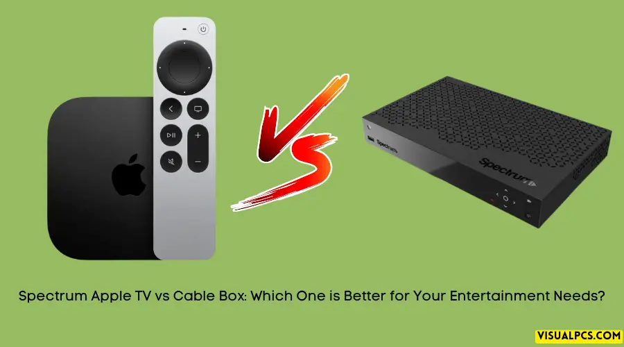 Spectrum Apple TV vs Cable Box Which One is Better for Your Entertainment Needs