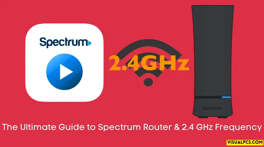 The Ultimate Guide to Spectrum Router & 2.4 GHz Frequency