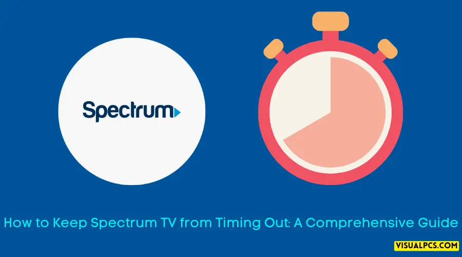 How to Keep Spectrum TV from Timing Out: A Comprehensive Guide