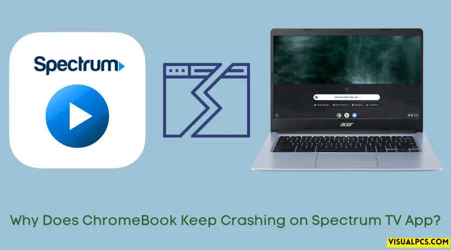 Why Does ChromeBook Keep Crashing on Spectrum TV App?