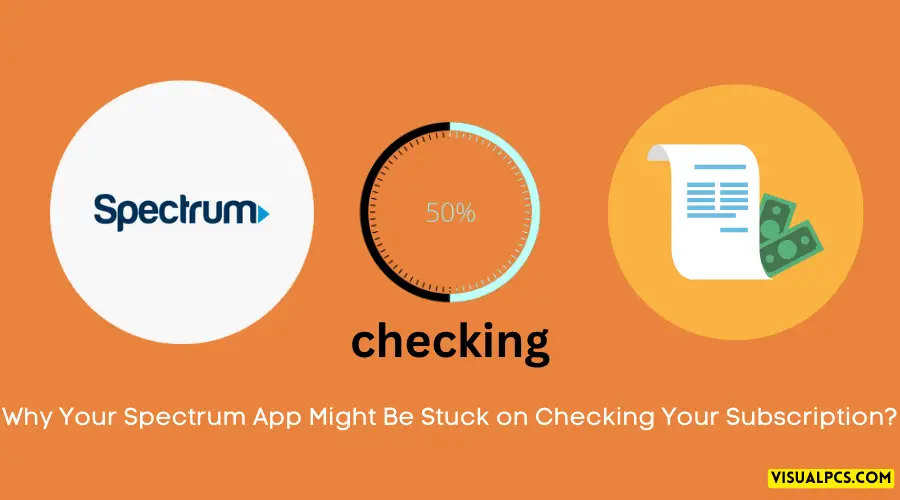 Why Your Spectrum App Might Be Stuck on Checking Your Subscription?