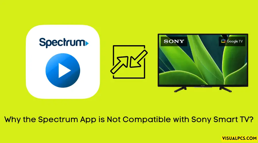 Why the Spectrum App is Not Compatible with Sony Smart TV?