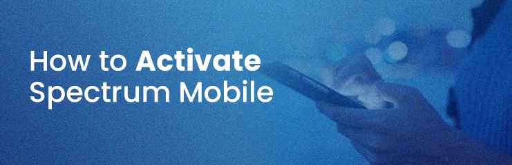 Spectrum Mobile Activation Customer Service Number